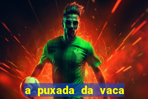 a puxada da vaca do jogo do bicho